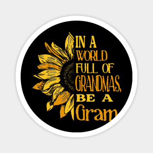 Sunflower- In the world full of Grandmas, be a Gram T-Shirt T-Shirt Magnet